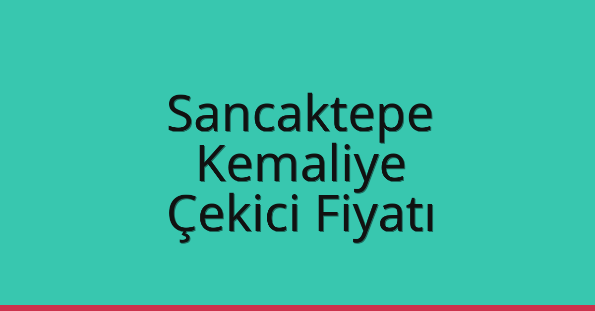 Sancaktepe Çekici Fiyatı – Kemaliye Oto Kurtarıcı Ücreti