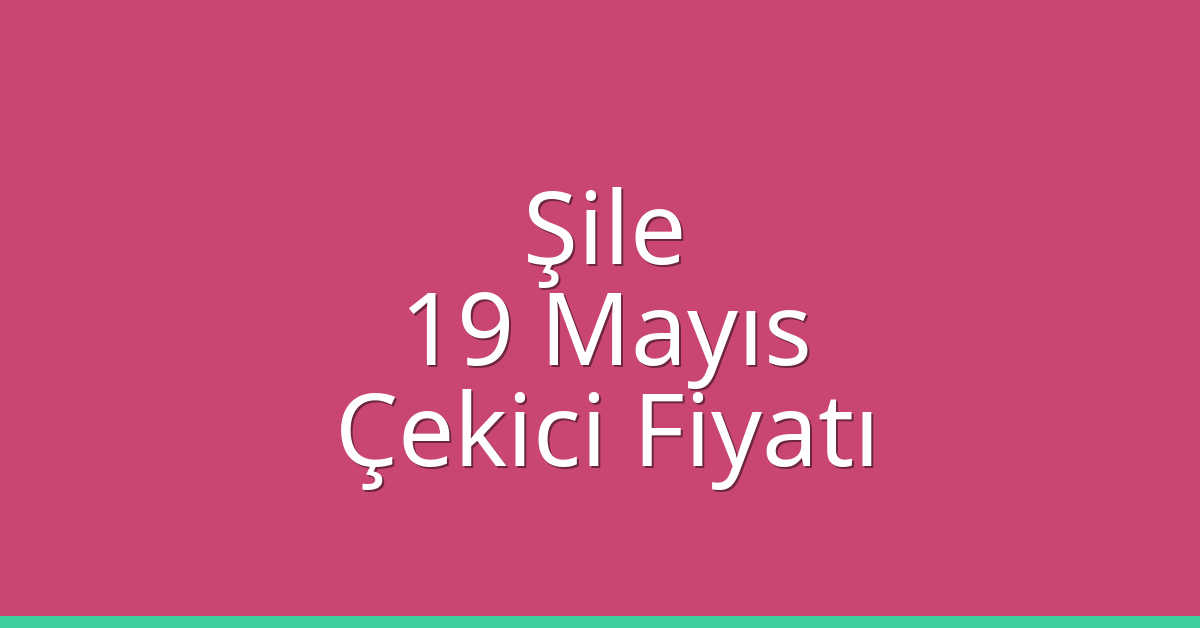 Şile Çekici Fiyatı – 19 Mayıs Oto Kurtarıcı Ücreti