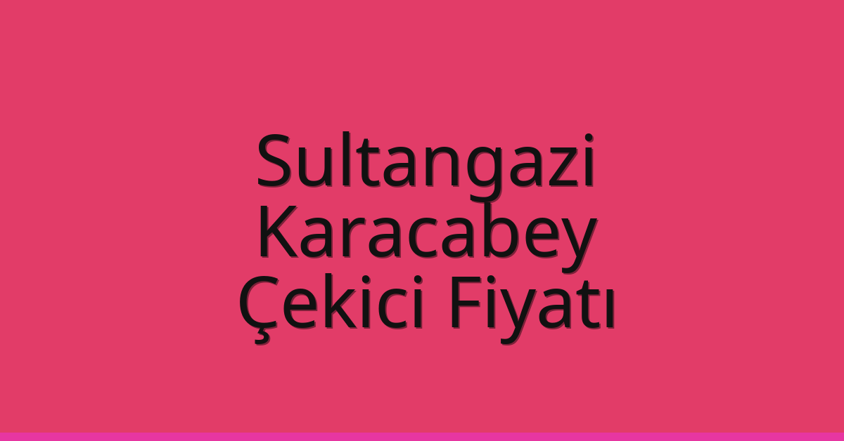 Sultangazi Çekici Fiyatı – Karacabey Oto Kurtarıcı Ücreti