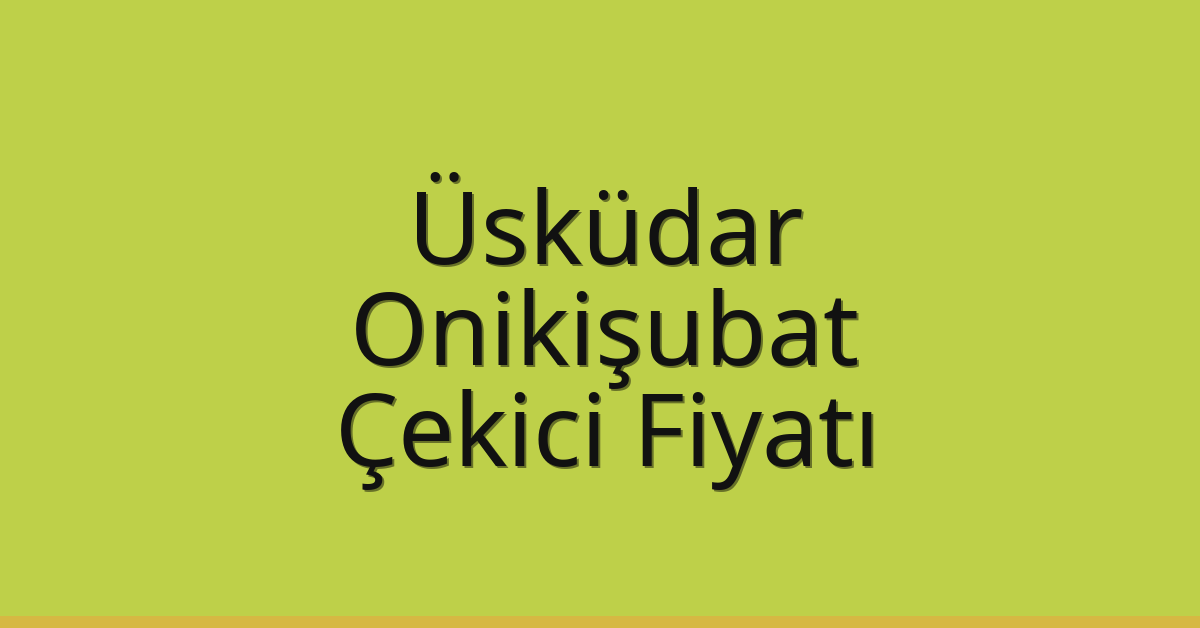 Üsküdar Çekici Fiyatı – Onikişubat Oto Kurtarıcı Ücreti Üsküdar Çekici Fiyatı – Onikişubat Oto Kurtarıcı Ücreti