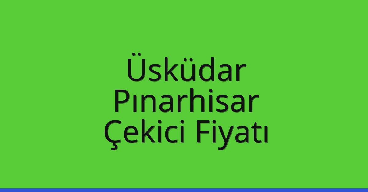 Üsküdar Çekici Fiyatı – Pınarhisar Oto Kurtarıcı Ücreti Üsküdar Çekici Fiyatı – Pınarhisar Oto Kurtarıcı Ücreti