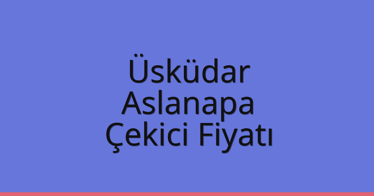 Üsküdar Çekici Fiyatı – Aslanapa Oto Kurtarıcı Ücreti Üsküdar Çekici Fiyatı – Aslanapa Oto Kurtarıcı Ücreti