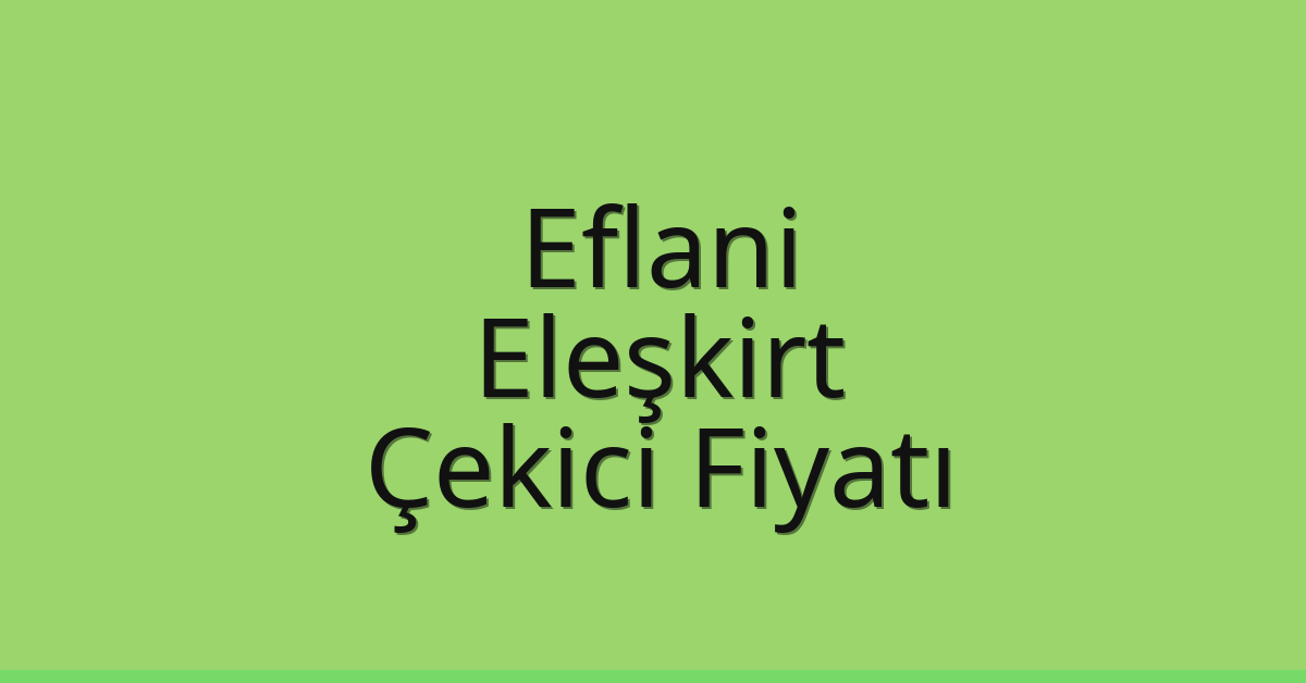 Eflani Çekici Fiyatı – Eleşkirt Oto Kurtarıcı Ücreti Eflani Çekici Fiyatı – Eleşkirt Oto Kurtarıcı Ücreti