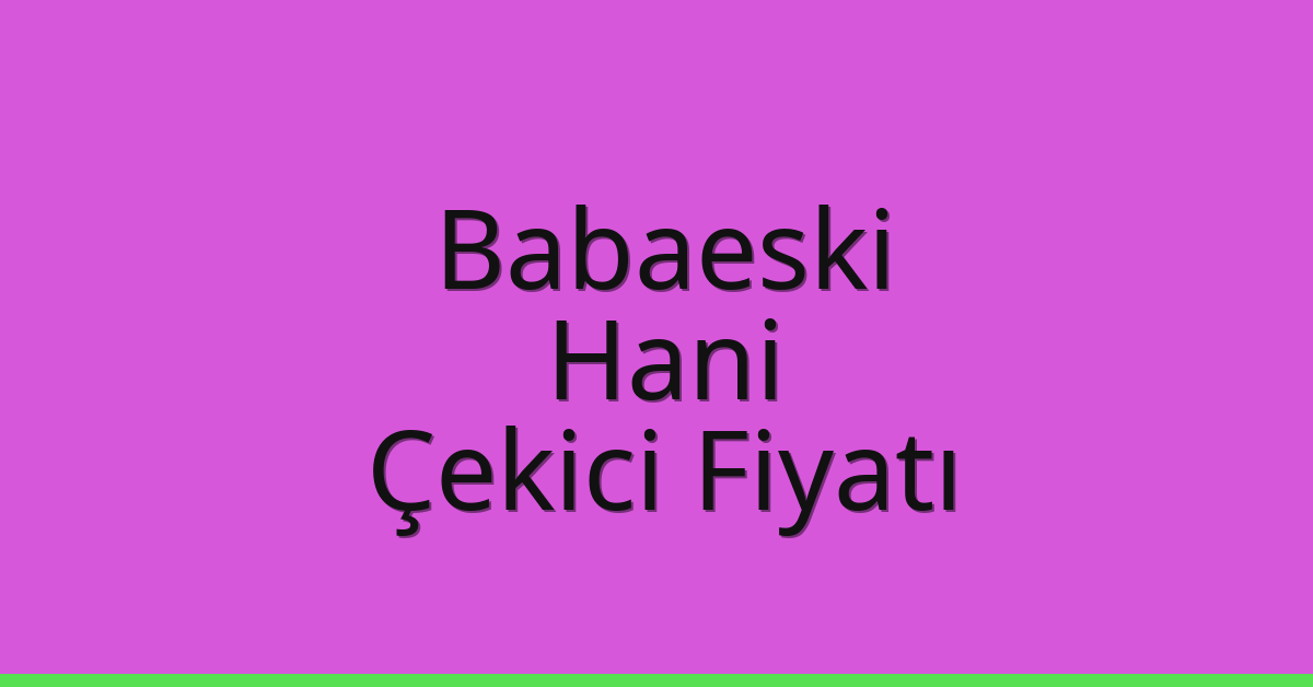 Babaeski Çekici Fiyatı – Hani Oto Kurtarıcı Ücreti