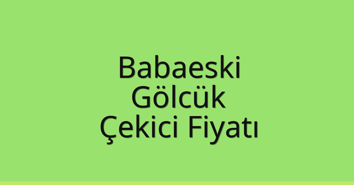 Babaeski Çekici Fiyatı – Gölcük Oto Kurtarıcı Ücreti