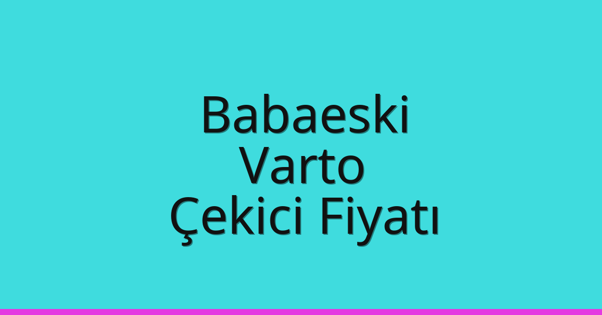 Babaeski Çekici Fiyatı – Varto Oto Kurtarıcı Ücreti