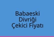 Babaeski Çekici Fiyatı – Divriği Oto Kurtarıcı Ücreti