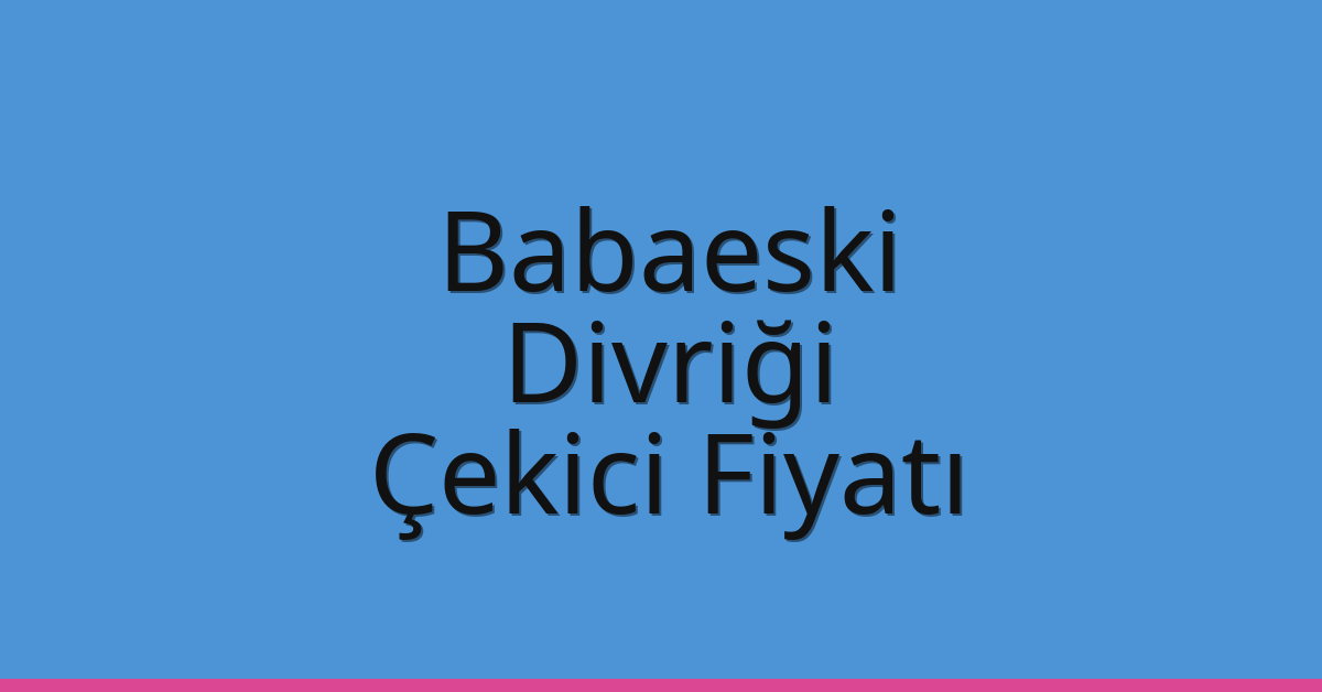 Babaeski Çekici Fiyatı – Divriği Oto Kurtarıcı Ücreti Babaeski Çekici Fiyatı – Divriği Oto Kurtarıcı Ücreti