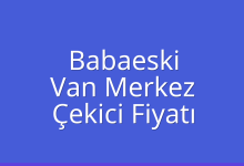 Babaeski Çekici Fiyatı – Van Merkez Oto Kurtarıcı Ücreti