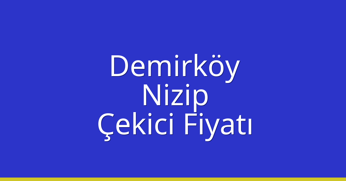 Demirköy Çekici Fiyatı – Nizip Oto Kurtarıcı Ücreti