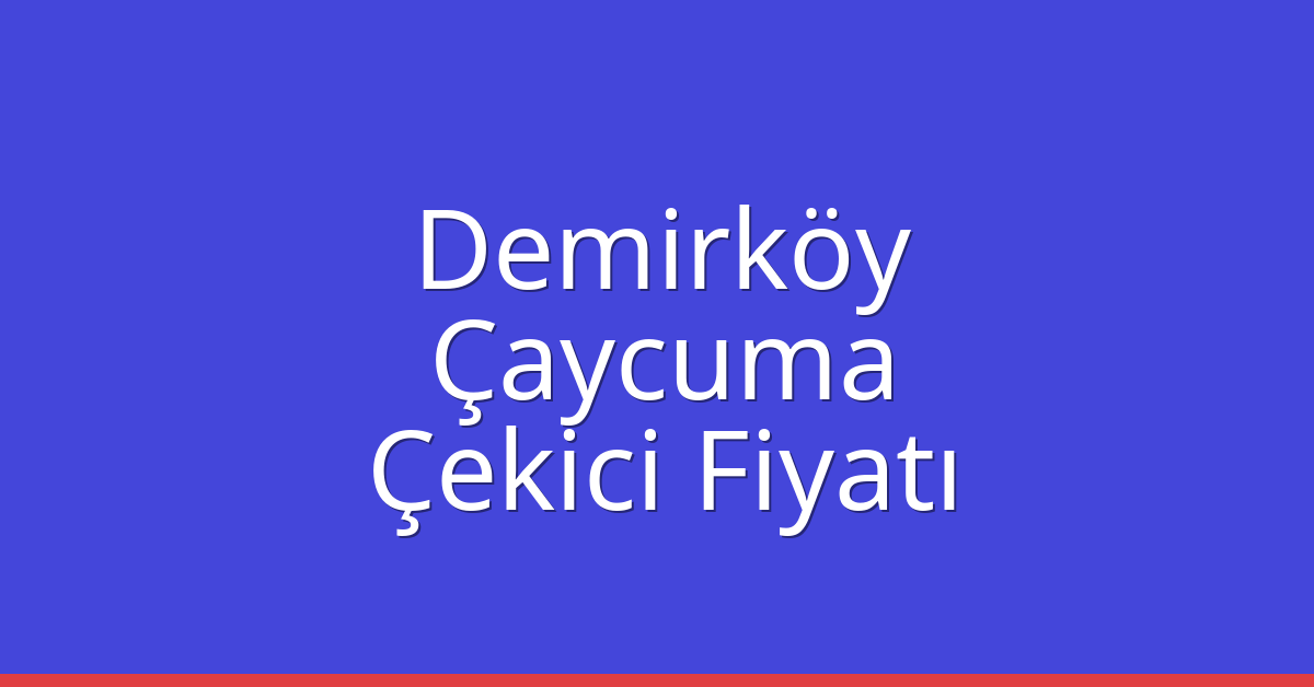 Demirköy Çekici Fiyatı – Çaycuma Oto Kurtarıcı Ücreti