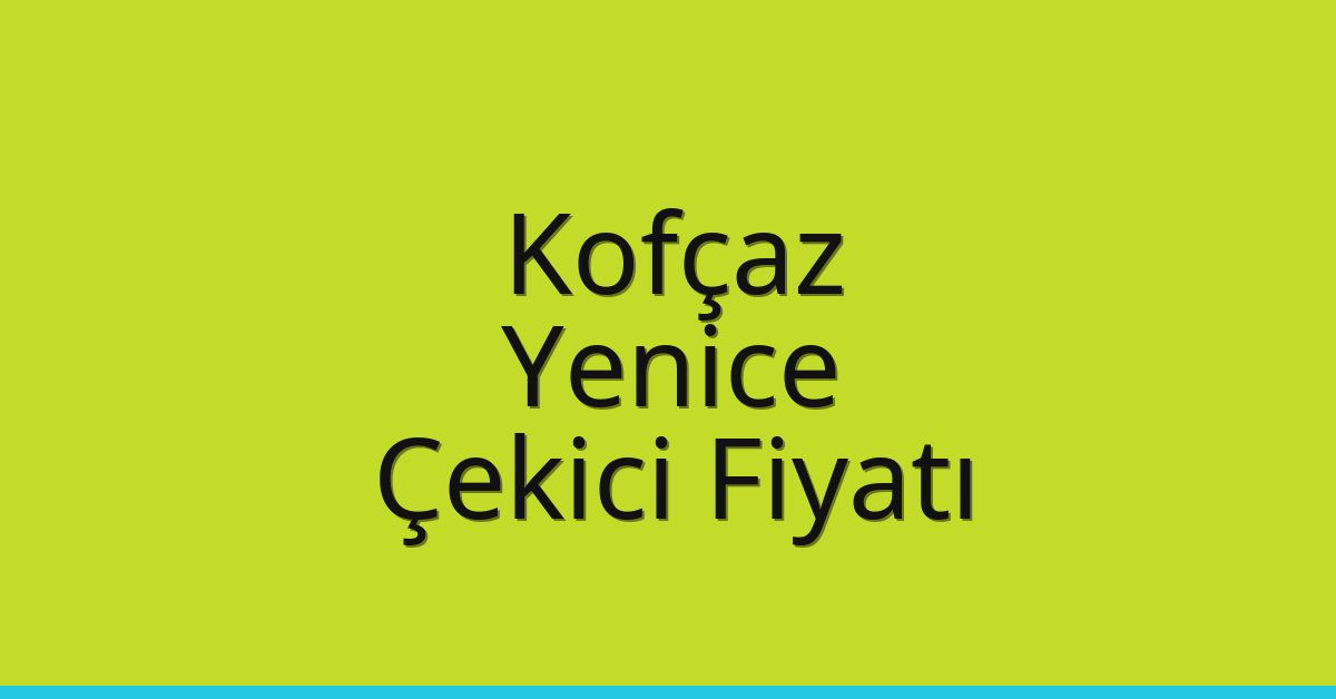 Kofçaz Çekici Fiyatı – Yenice Oto Kurtarıcı Ücreti