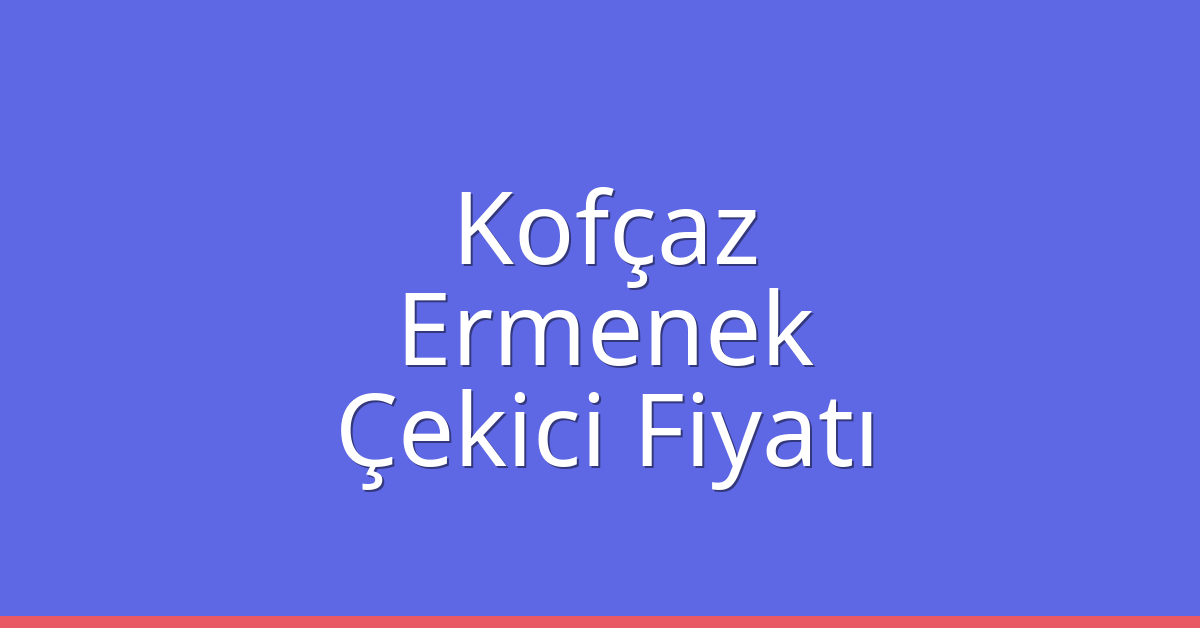 Kofçaz Çekici Fiyatı – Ermenek Oto Kurtarıcı Ücreti