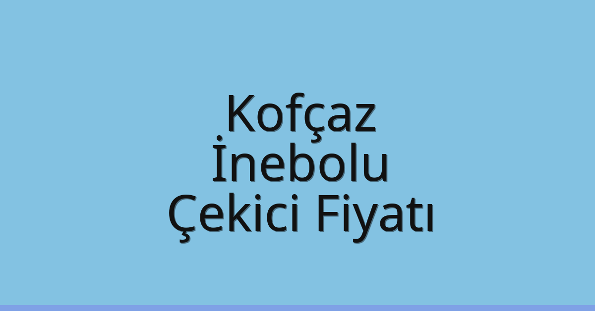 Kofçaz Çekici Fiyatı – İnebolu Oto Kurtarıcı Ücreti