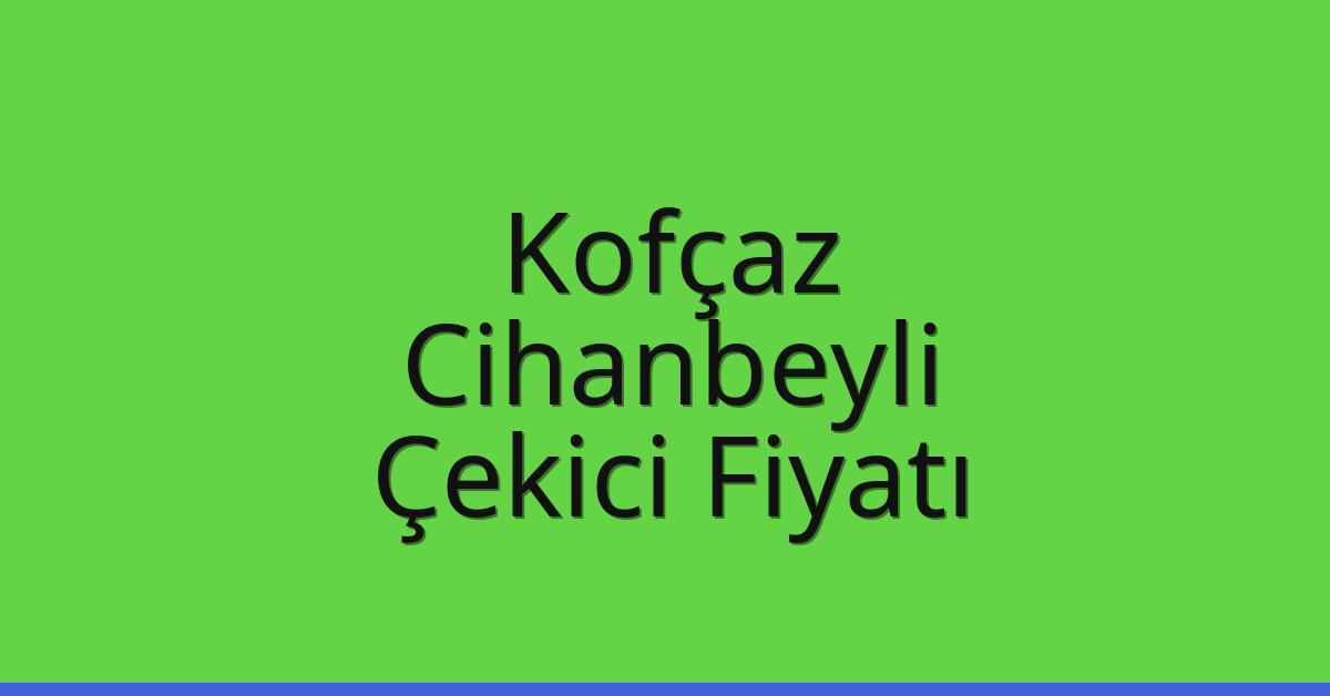 Kofçaz Çekici Fiyatı – Cihanbeyli Oto Kurtarıcı Ücreti Kofçaz Çekici Fiyatı – Cihanbeyli Oto Kurtarıcı Ücreti