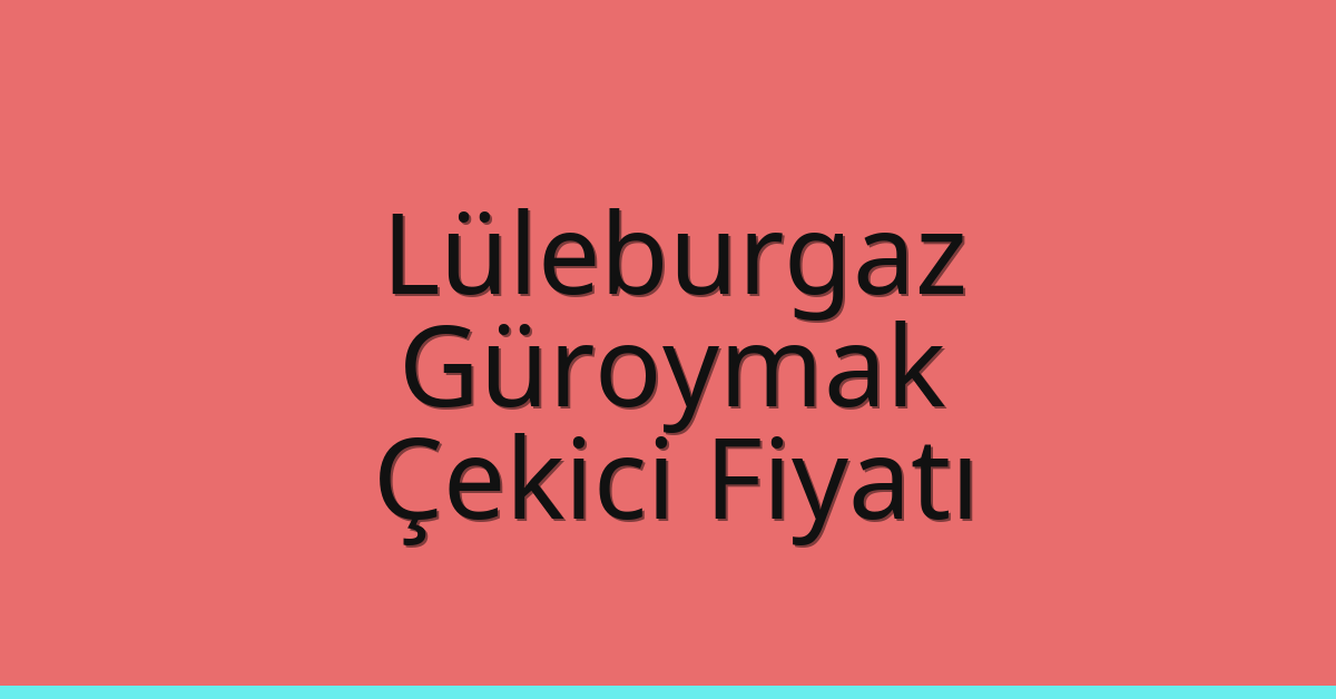 Lüleburgaz Çekici Fiyatı – Güroymak Oto Kurtarıcı Ücreti