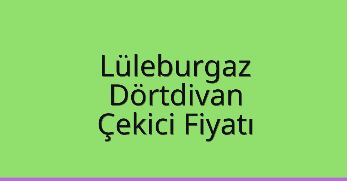 Lüleburgaz Çekici Fiyatı – Dörtdivan Oto Kurtarıcı Ücreti Lüleburgaz Çekici Fiyatı – Dörtdivan Oto Kurtarıcı Ücreti