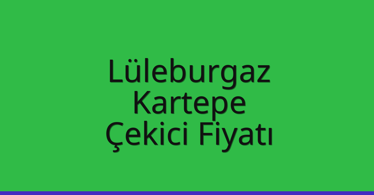 Lüleburgaz Çekici Fiyatı – Kartepe Oto Kurtarıcı Ücreti Lüleburgaz Çekici Fiyatı – Kartepe Oto Kurtarıcı Ücreti
