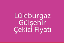Lüleburgaz Çekici Fiyatı – Gülşehir Oto Kurtarıcı Ücreti