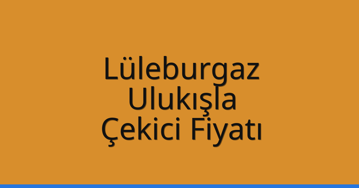 Lüleburgaz Çekici Fiyatı – Ulukışla Oto Kurtarıcı Ücreti