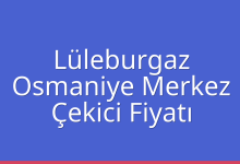 Lüleburgaz Çekici Fiyatı – Osmaniye Merkez Oto Kurtarıcı Ücreti