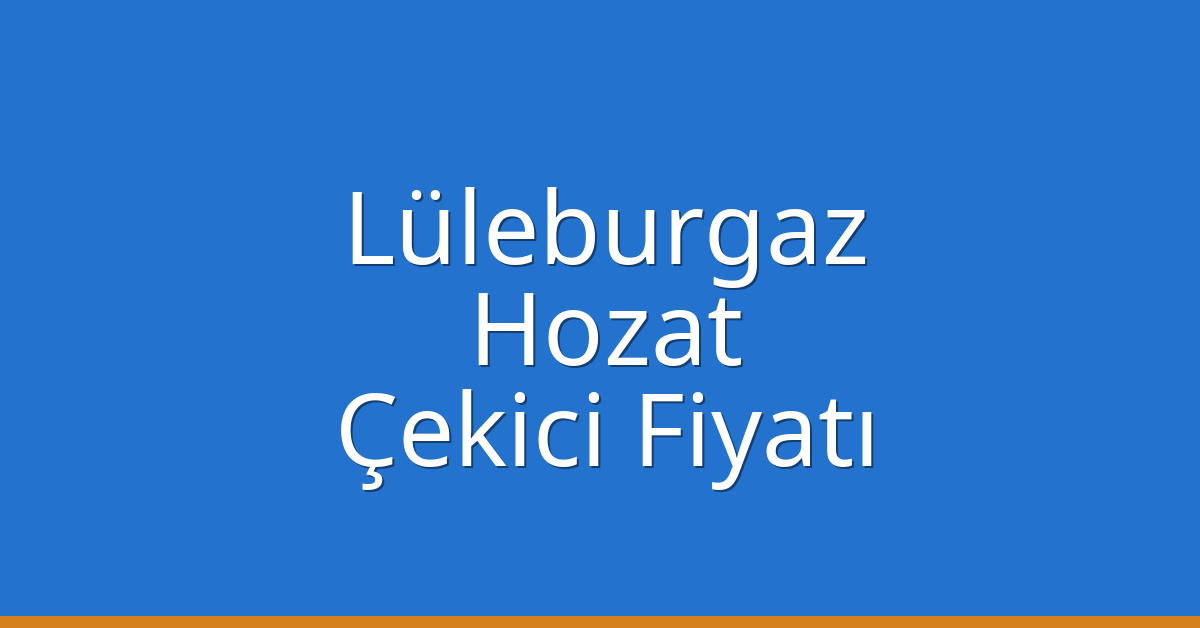 Lüleburgaz Çekici Fiyatı – Hozat Oto Kurtarıcı Ücreti