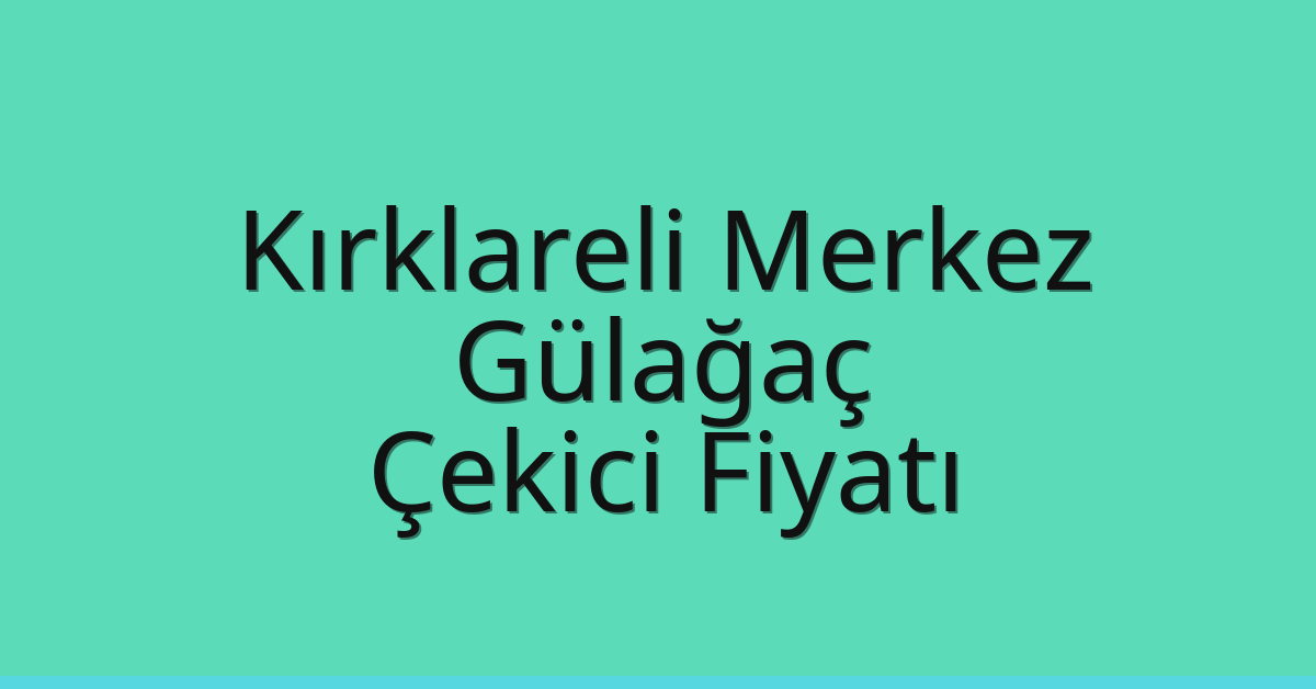 Kırklareli Merkez Çekici Fiyatı – Gülağaç Oto Kurtarıcı Ücreti