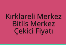Kırklareli Merkez Çekici Fiyatı – Bitlis Merkez Oto Kurtarıcı Ücreti