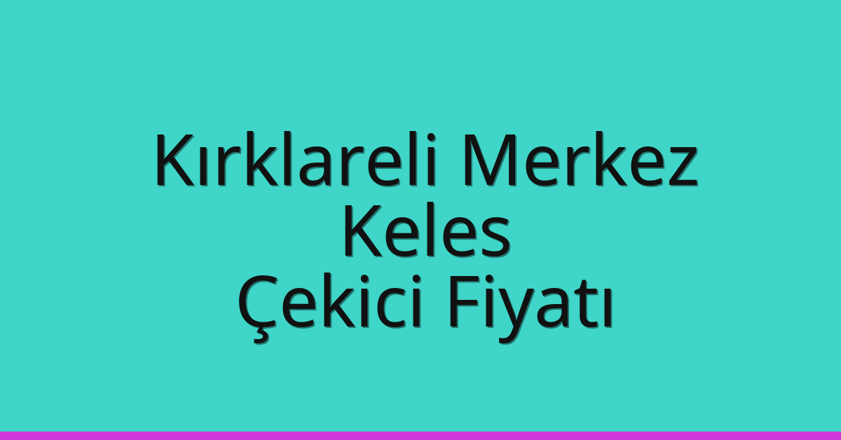 Kırklareli Merkez Çekici Fiyatı – Keles Oto Kurtarıcı Ücreti Kırklareli Merkez Çekici Fiyatı – Keles Oto Kurtarıcı Ücreti
