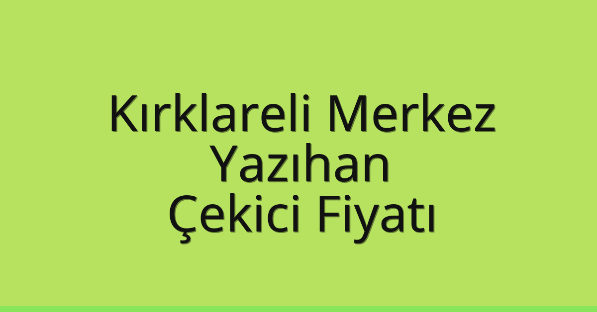 Kırklareli Merkez Çekici Fiyatı – Yazıhan Oto Kurtarıcı Ücreti Kırklareli Merkez Çekici Fiyatı – Yazıhan Oto Kurtarıcı Ücreti