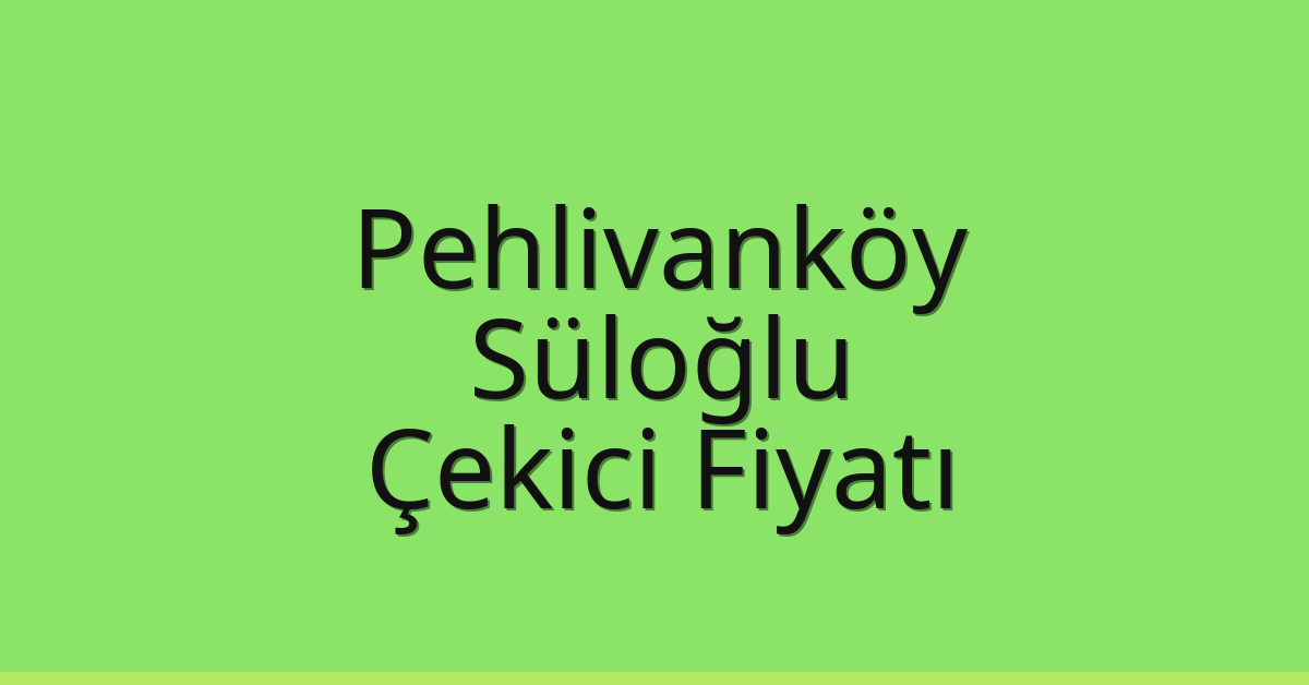 Pehlivanköy Çekici Fiyatı – Süloğlu Oto Kurtarıcı Ücreti Pehlivanköy Çekici Fiyatı – Süloğlu Oto Kurtarıcı Ücreti