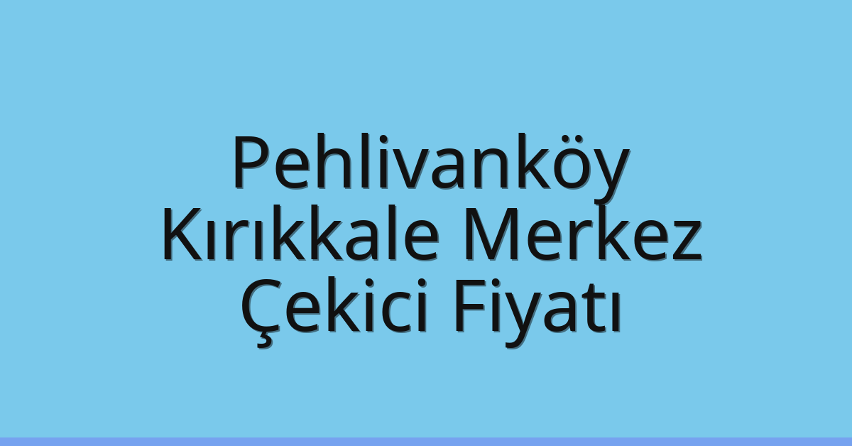 Pehlivanköy Çekici Fiyatı – Kırıkkale Merkez Oto Kurtarıcı Ücreti Pehlivanköy Çekici Fiyatı – Kırıkkale Merkez Oto Kurtarıcı Ücreti