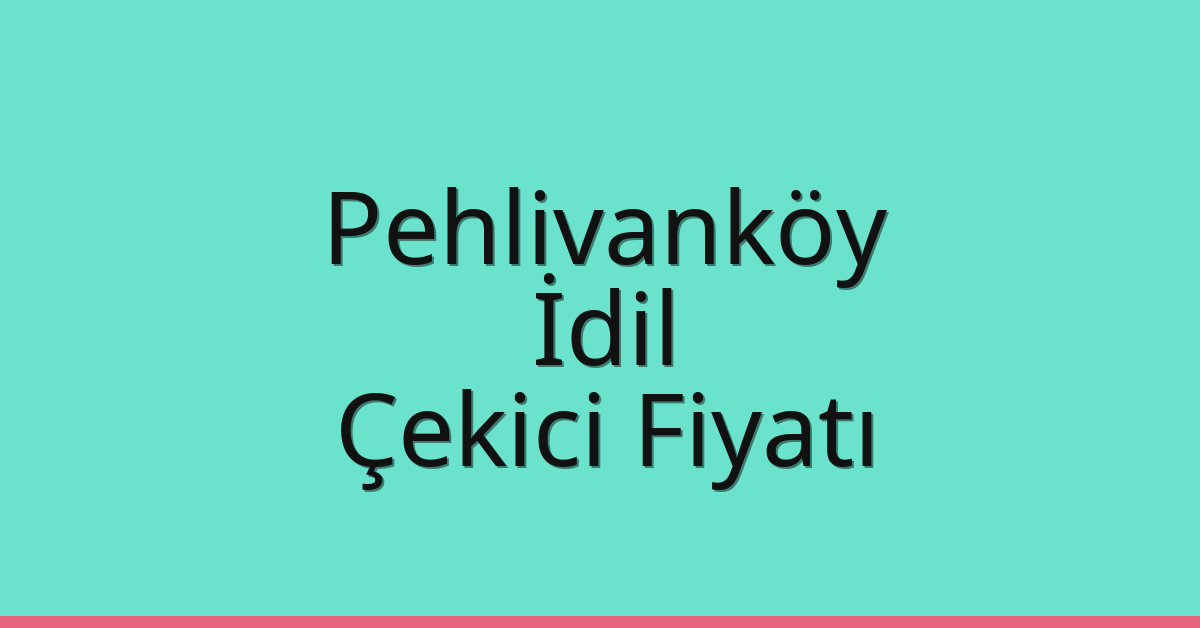 Pehlivanköy Çekici Fiyatı – İdil Oto Kurtarıcı Ücreti
