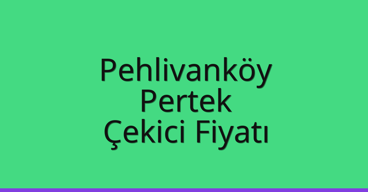 Pehlivanköy Çekici Fiyatı – Pertek Oto Kurtarıcı Ücreti