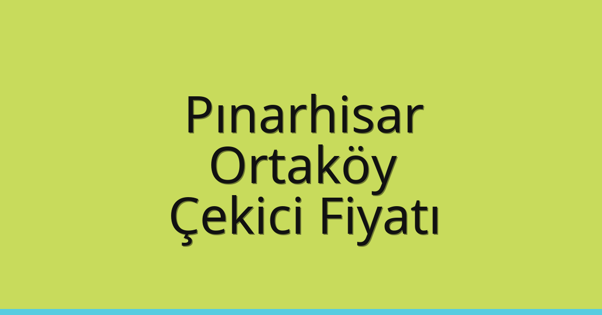 Pınarhisar Çekici Fiyatı – Ortaköy Oto Kurtarıcı Ücreti