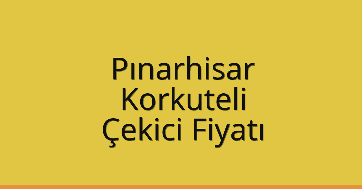 Pınarhisar Çekici Fiyatı – Korkuteli Oto Kurtarıcı Ücreti