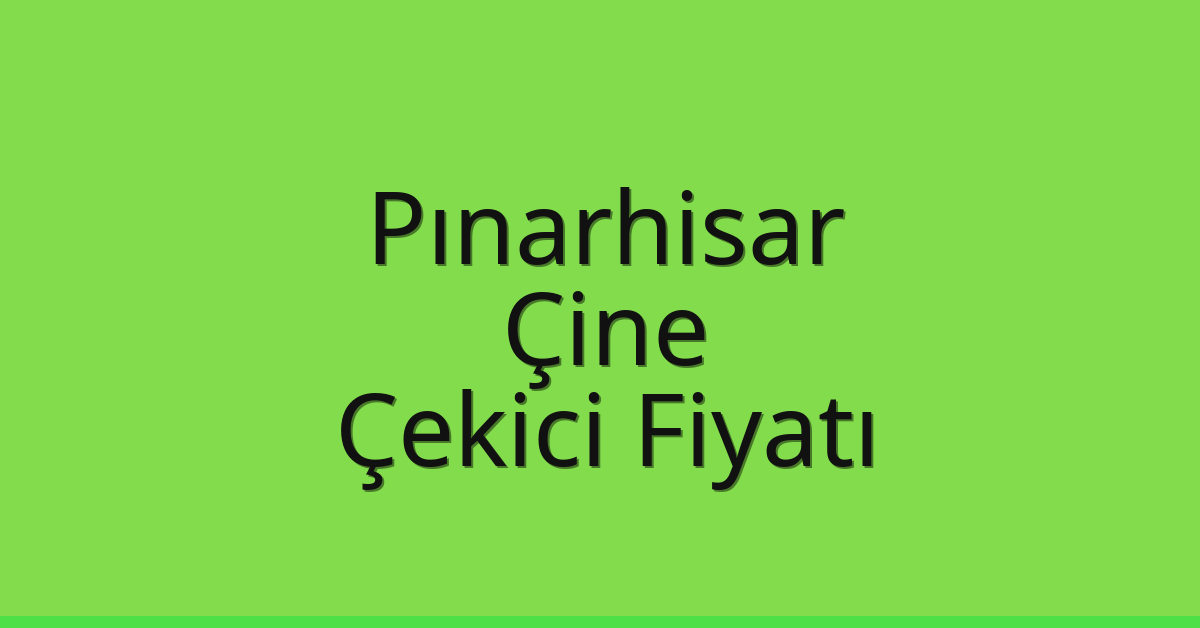 Pınarhisar Çekici Fiyatı – Çine Oto Kurtarıcı Ücreti