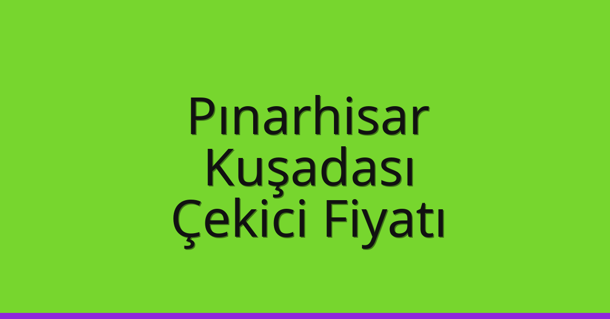 Pınarhisar Çekici Fiyatı – Kuşadası Oto Kurtarıcı Ücreti Pınarhisar Çekici Fiyatı – Kuşadası Oto Kurtarıcı Ücreti