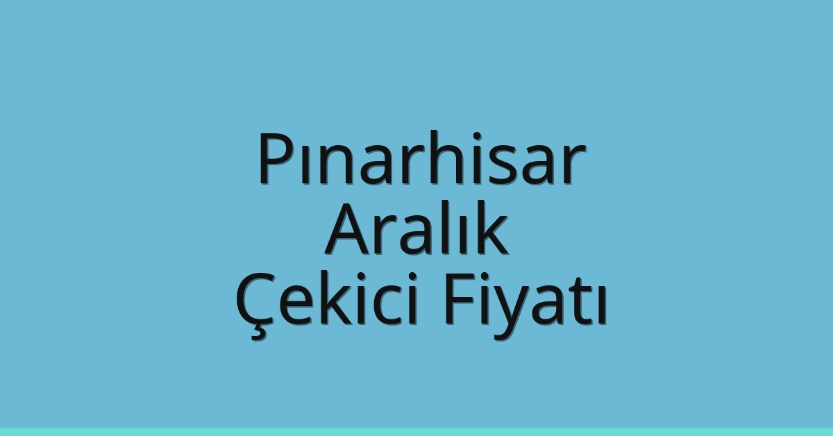 Pınarhisar Çekici Fiyatı – Aralık Oto Kurtarıcı Ücreti