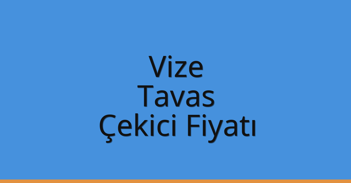 Vize Çekici Fiyatı – Tavas Oto Kurtarıcı Ücreti