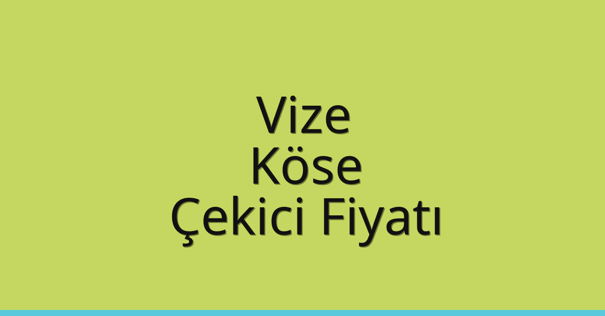 Vize Çekici Fiyatı – Köse Oto Kurtarıcı Ücreti