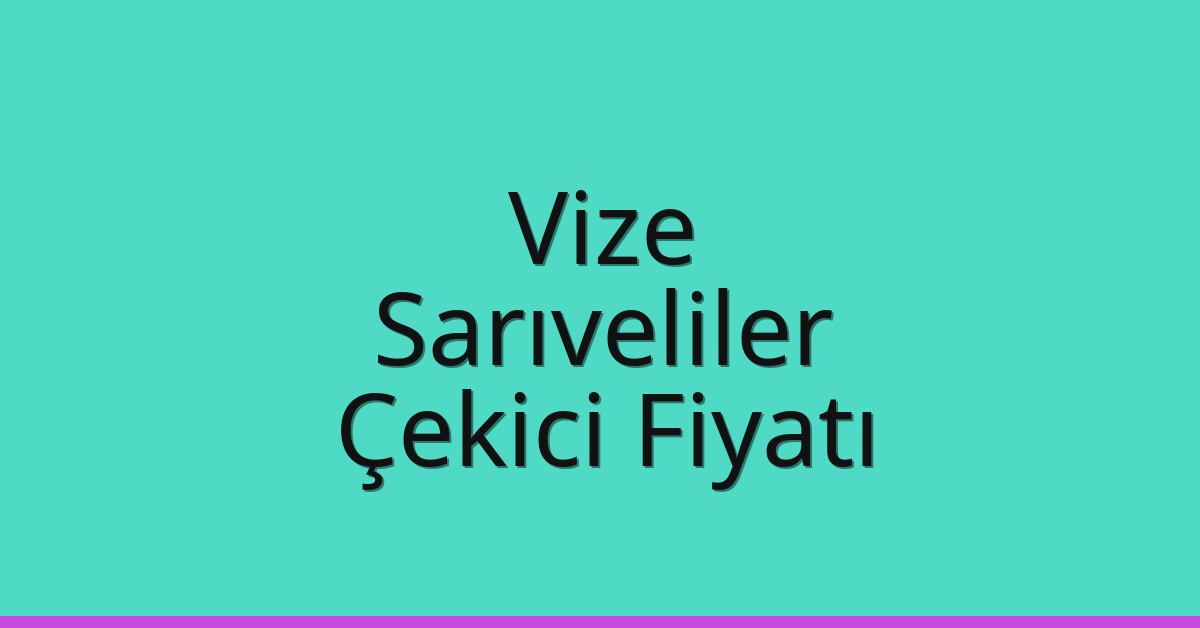 Vize Çekici Fiyatı – Sarıveliler Oto Kurtarıcı Ücreti