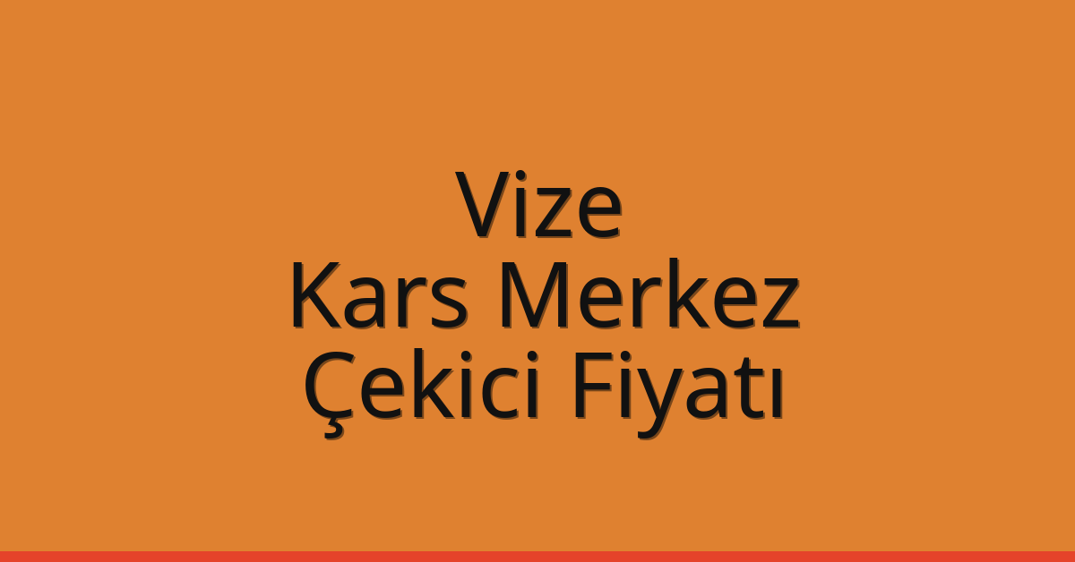 Vize Çekici Fiyatı – Kars Merkez Oto Kurtarıcı Ücreti