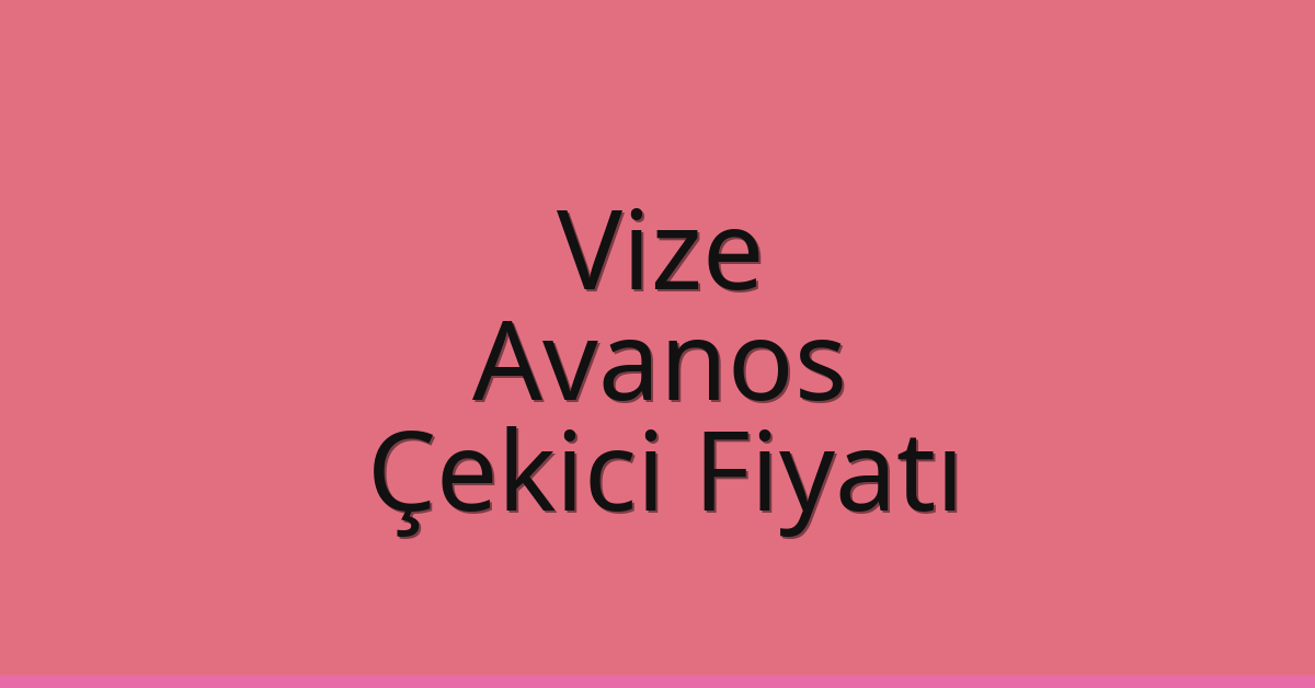 Vize Çekici Fiyatı – Avanos Oto Kurtarıcı Ücreti