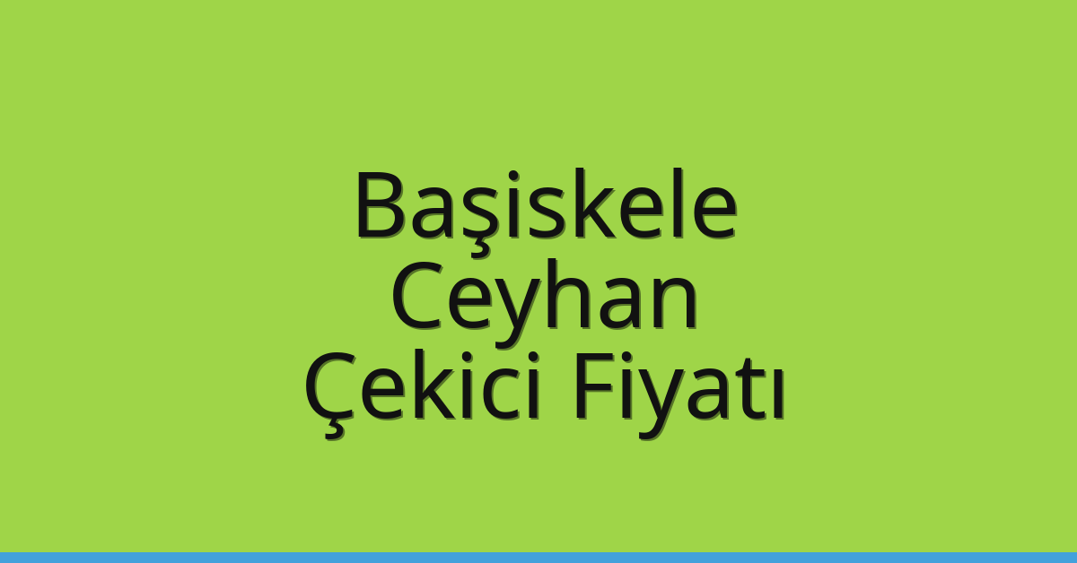 Başiskele Çekici Fiyatı – Ceyhan Oto Kurtarıcı Ücreti