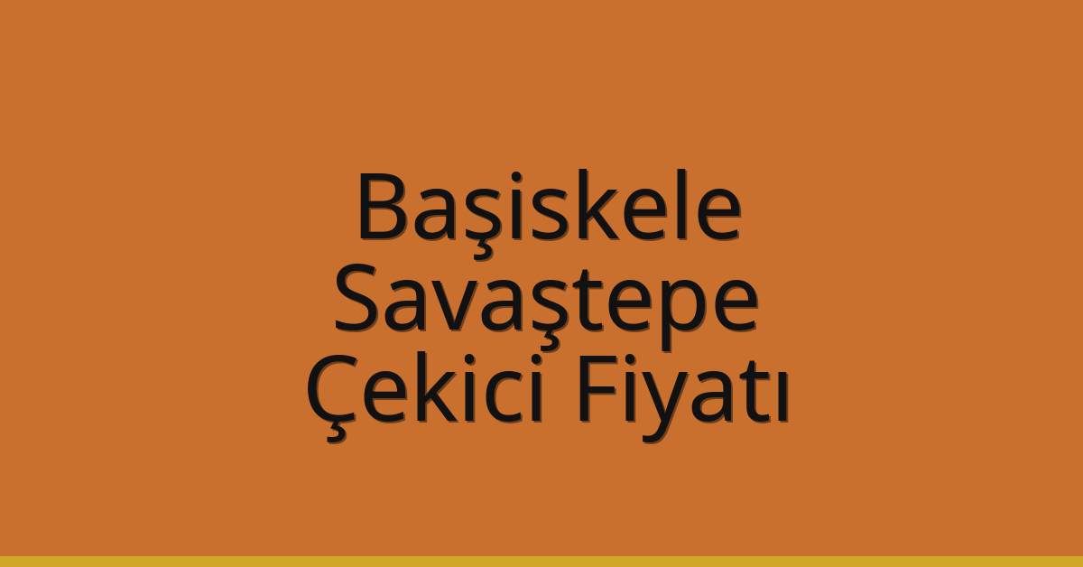 Başiskele Çekici Fiyatı – Savaştepe Oto Kurtarıcı Ücreti