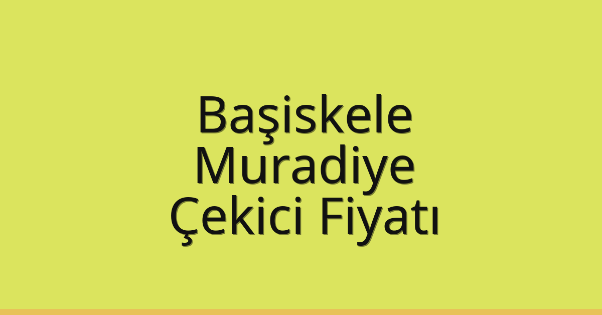Başiskele Çekici Fiyatı – Muradiye Oto Kurtarıcı Ücreti