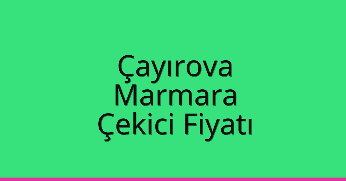 Çayırova Çekici Fiyatı – Marmara Oto Kurtarıcı Ücreti Çayırova Çekici Fiyatı – Marmara Oto Kurtarıcı Ücreti