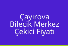 Çayırova Çekici Fiyatı – Bilecik Merkez Oto Kurtarıcı Ücreti