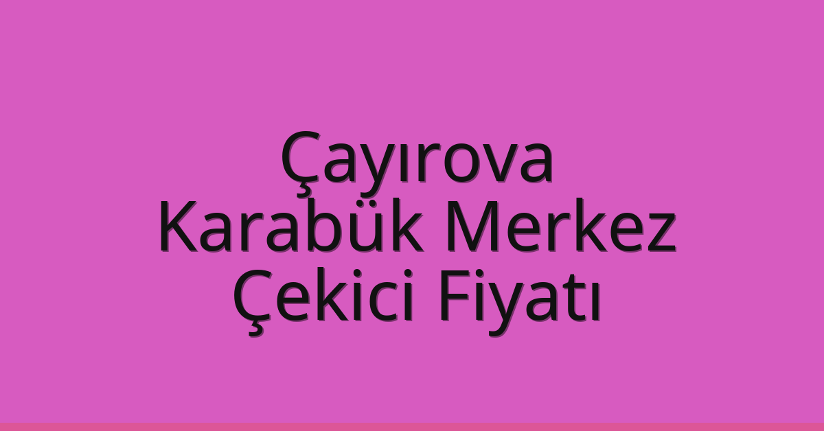 Çayırova Çekici Fiyatı – Karabük Merkez Oto Kurtarıcı Ücreti Çayırova Çekici Fiyatı – Karabük Merkez Oto Kurtarıcı Ücreti